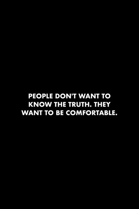 People Don’t Like The Truth, Brutal Quotes Truths, Comfortable Quotes Feeling, When You Know The Truth, Quotes About The Truth, Done Being Used Quotes, Knowing The Truth Quotes, Unkind People Quotes, People Know Exactly What They Are Doing