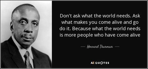 TOP 25 QUOTES BY HOWARD THURMAN | A-Z Quotes Howard Thurman Quote, Howard Thurman, About Heart, Drama Teacher, Civil Rights Leaders, 25th Quotes, Bullet Journals, Money Quotes, Career Advice