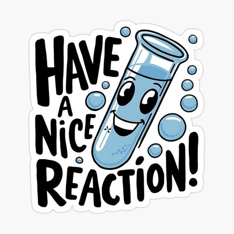 Get my art printed on awesome products. Support me at Redbubble #RBandME: https://www.redbubble.com/i/sticker/Have-a-Nice-Reaction-Charming-Test-Tube-Art-for-Chemistry-and-Science-Fans-by-Molecularmerch/160957641.EJUG5?asc=u Science Related Stickers, Science Chemistry Art, Science Stickers Printable, Test Tube Art, Hoodies Inspiration, Chemistry Stickers, Bio Stickers, Molecule Art, Chemistry Activities