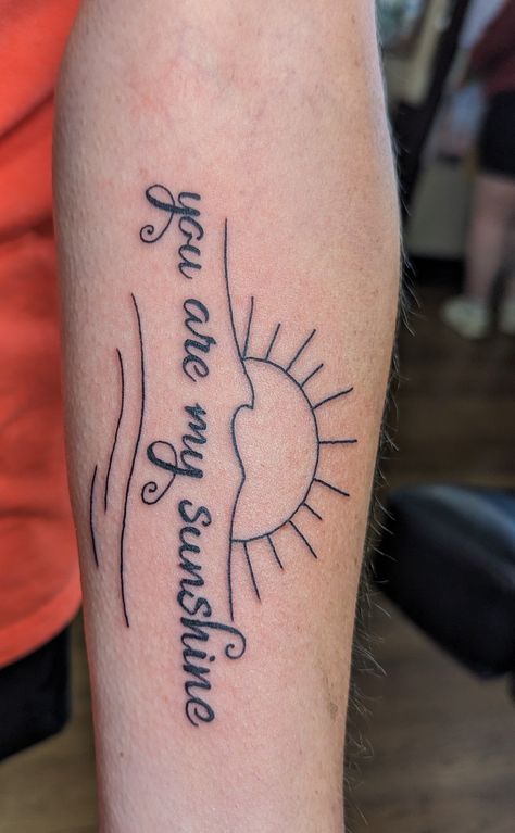 Sunshine Tattoo Men, You Are My Sunshine Tattoo, My Sunshine Tattoo, Sunshine Tattoo, You Are My Sunshine, My Sunshine, Tattoos For Guys, Tatting, Tattoo Ideas