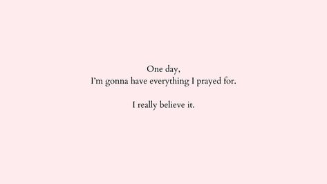 Aesthetic pink wallpaper for desktop with quote "One day, I'm gonna have everything I prayed for. I really believe it."c Aesthetic Pink Wallpaper, Pink Wallpaper Desktop, Wallpaper For Desktop, Aesthetic Pink, For Desktop, Future Life, I Pray, Pink Wallpaper, Pretty Quotes