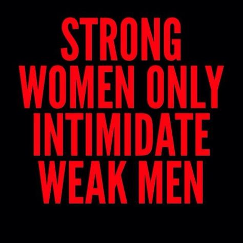 Strong women only intimidate weak men! Intimidating Men, Weak Man, Woman Gym, Weak Men, Business Reviews, Words Worth, Strong Woman, New Quotes, Business Solutions