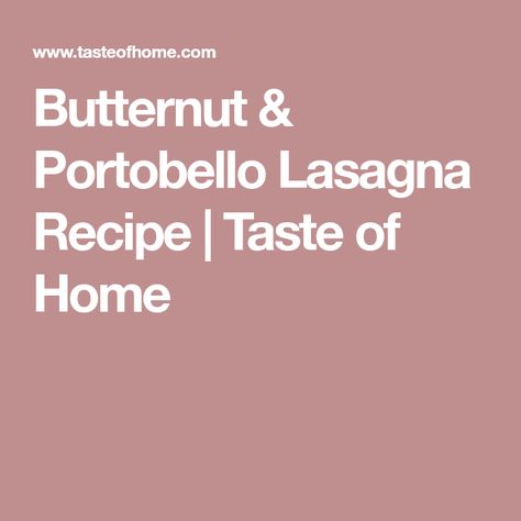 Butternut & Portobello Lasagna Recipe | Taste of Home Portobello Lasagna, Taste Of Home Lasagna Recipe, Portobello Pizza, Danielle Walker, Butternut Squash Lasagna, Baked Butternut Squash, Butternut Squash Pasta, Sheet Pan Suppers, Squash Pasta