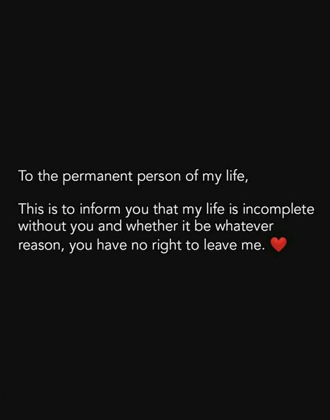 To the permanent person in my life, this is to inform you that my life is incomplete without you and whether it be whatever reason you have no right to leave me. You Are The Reason Of My Happiness, I Am Incomplete Without You Quotes, Incomplete Without You, My Birthday Without You, Incomplete Without You Quotes, Incomplete But Beautiful Quotes, Quotes For Special Person Feelings, Love And Friendship In One Person, Birthday Qoutes Special Person