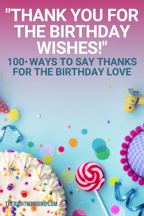 100+ Ways To Say 'Thank You For The Birthday Wishes' - The Right Wording Than You For Birthday Wishes, Birthday Thank You Message Happy Birthday Thank You Message, Ways To Say Thank You For Birthday Wishes, Thank You For The Birthday Love, Facebook Thank You For Birthday Wishes, How To Say Thanks For Birthday Wishes, Birthday Gift Thank You Message, Thanks For The Birthday Wishes Funny, Thank You Quotes For Birthday Wishes