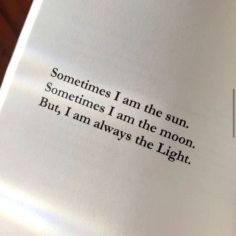 There are times when I am the sun, shining bright and giving life to all around me. There are other times when I am the moon, calm and cool in the night. But no matter what form I take, I am always the Light. I am the light that guides you through dark times, the light that warms you on cold nights. I am the light that illuminates your path and shows you the way forward. Trust in me, and follow my light, and you will never be lost. Quotes About Shining Bright, Sunlight Aesthetic Quotes, Sun Powers Aesthetic, I Am The Moon, Path Quotes, Shine Quotes, I Am The Light, Sun Quotes, Moon Energy