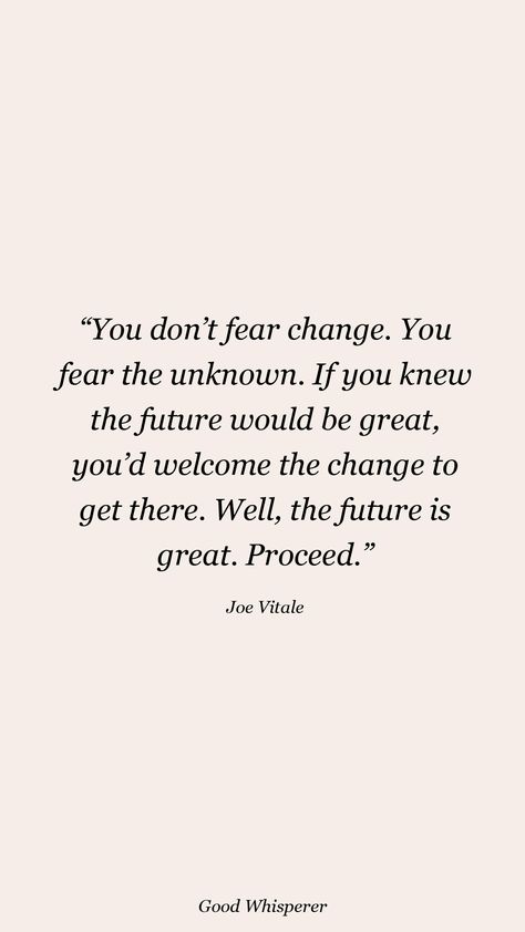 Don’t Fear Change Quotes, Unsure About The Future Quotes, Inspirational Quotes About Change Positivity Wise Words, Fearing The Unknown Quotes, Get Over Fear Quotes, My Future Self Quotes, Happy Future Quotes, Future You Quotes, Better Future Quotes