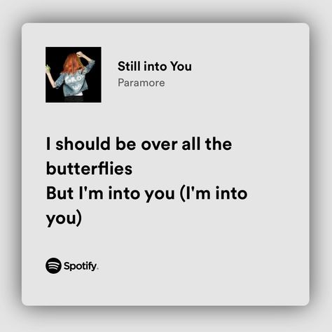 Still Into You Paramore Spotify, Paramore Song Lyrics, Still Into You Paramore, Paramore Quotes, Paramore Lyrics, Great Song Lyrics, Romanticising Life, My Heart Is Yours, Yours Lyrics