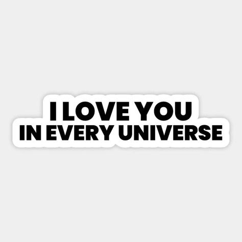 I Love You In Every Universe Sticker Film Posters Minimalist, Lovers Quotes, Wedding Quotes, Love Affirmations, Typographic Design, Love Stickers, Quote Stickers, Aesthetic Stickers, Romantic Quotes