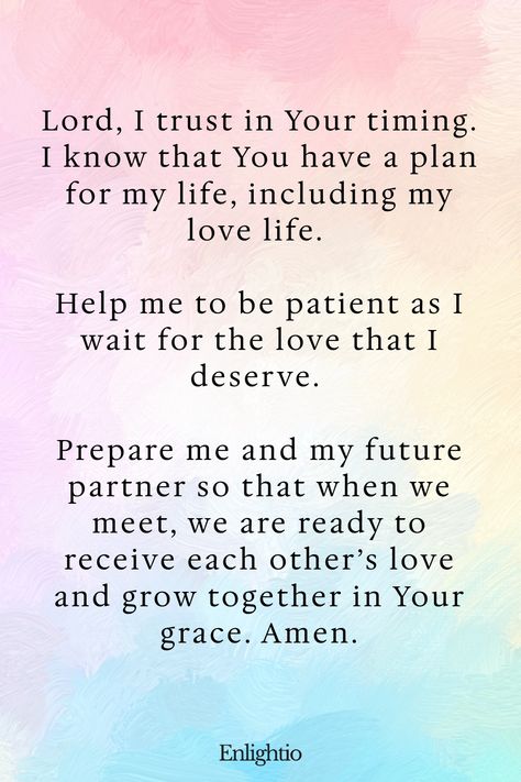 Prayer for Love (for Divine Timing): Lord, I trust in Your timing. I know that You have a plan for my life, including my love life. Help me to be patient as I wait for the love that I deserve. Prepare me and my future partner so that when we meet, we are ready to receive each other’s love and grow together in Your grace. Amen. Scriptures For Self Love, Prayer For Our Relationship, Prayers For Love Relationships, Prayers For Relationship, Prayer To Find Love, Prayers For Love, Meaningful Scriptures, Love Bible Verses, Nurture Your Soul