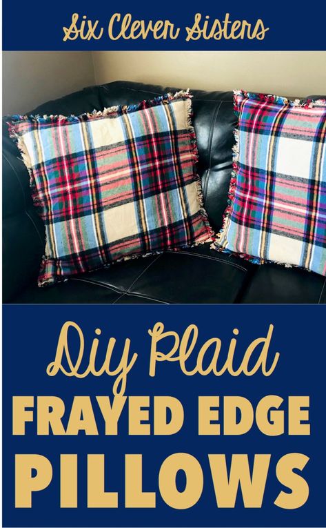 Simple Frayed Edge Pillows - Six Clever Sisters Dark Leather Couches, Diy Plaid, Gifts For Him Diy, Plaid Crafts, Plaid Diy, Flannel Pillows, Throw Pillow Diy, Diy Pillow Covers, Fall Pillow