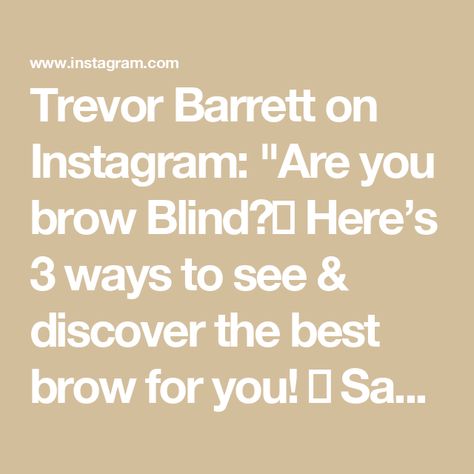 Trevor Barrett on Instagram: "Are you brow Blind?👀 Here’s 3 ways to see & discover the best brow for you! ☺️ Save this for later! 💕 What would you like to learn about next? Share below 😊

My Favorite Brow products: 
Pomade: @anastasiabeverlyhills Dipbrow 
Pencils: @hourglasscosmetics @kosas @benefitcosmetics @hauslabs and ABH 
Gel: @nyxcosmetics Glue, ABH, @rarebeauty 

 #brows #eyebrows #makeuphacks" Brow Products, Dipbrow, Nyx Cosmetics, Makeup Tips, Eyebrows, Blinds, Glue, To Learn, Good Things