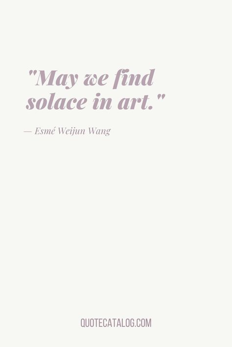 May we find solace in art. — Esmé Weijun Wang | Art quote, inspirational, deep, creative, artists quote. Short art quote from Esmé Weijun Wang Deep Art Quotes, Soulful Quotes Deep, One Word Aesthetic Quotes, Art Quotes Inspirational Artists, Unique Life Quotes Inspiration, Quotes On Being Unique, Art Quetos, Captions For Art Museum, Museum Captions Instagram Short