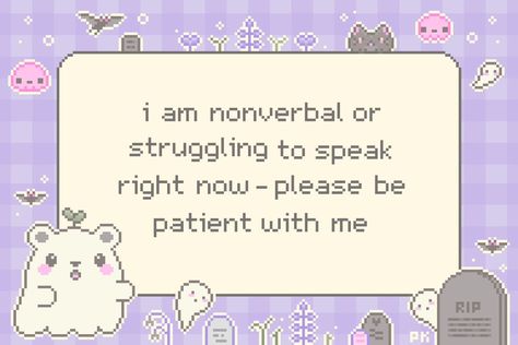 new spooky cute communication cards coming very soon in my next shop release - wednesday 23rd october at 4pm awst! 🐈‍⬛🩷🪦💀 . . . . . . . . . image description: a communication card design with the phrase, "I am nonverbal or struggling to speak right now please be patient with me", in the bottom left corner sits a cute floating white ghost with blushing pink cheeks and a head sprout, around the design are various sized smaller ghosts, pink skulls, grey bats, grave stones and purple and green s... Communication Cards Non Verbal, Response Pics, Nonverbal Communication Cards, Nonverbal Cards, Coping Methods, Communication Illustration, Communication Cards, Please Be Patient With Me, Grave Stones