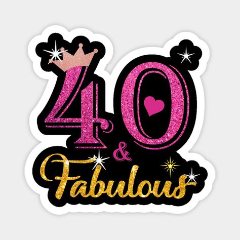 40th Birthday Forty and Fabulous Queen Turning 40 Years Old Gift - 40th Birthday Forty And Fabulous Queen - Magnet | TeePublic 40 Birthday Cricut Ideas, 40 Birthday Cake For Women Turning 40, 40 Years Old Birthday Ideas, Birthday Cake For 40 Year Old Women, Forty And Fabulous Cake, 40 Svg Free, 40th Birthday Topper, 40 And Fabulous Party, 40th Birthday Stickers