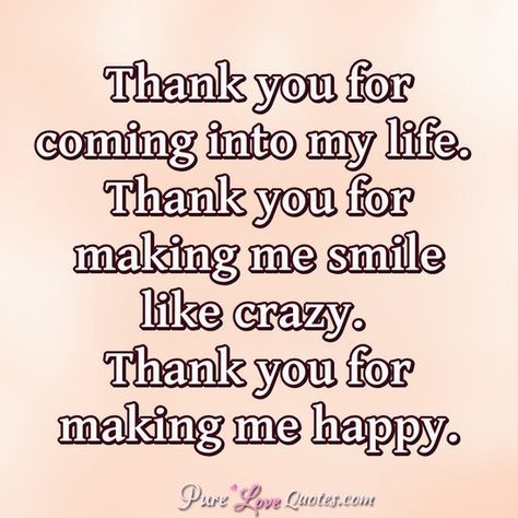 Thank you for coming into my life. Thank you for making me smile like crazy. Thank you for making me happy. #purelovequotes You Make Me Smile Quotes, You Make Me Happy Quotes, Make Me Smile Quotes, Pure Love Quotes, Make Me Happy Quotes, Stitch Quotes, Teddy Pictures, Quotes Smile, Thank You For Loving Me