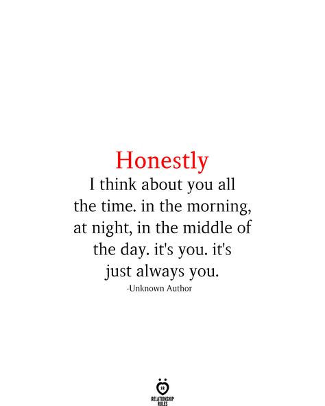 Honestly I think about you all the time. in the morning, at night, in the middle of the day. it's you. it's just always you. -Unknown Author Thinking Of You Boyfriend Quotes, Thinking Of You Quotes, Sweet Love Quotes, Qoutes About Love, Soulmate Quotes, Simple Love Quotes, Love Phrases, Love Quotes For Her, Boyfriend Quotes