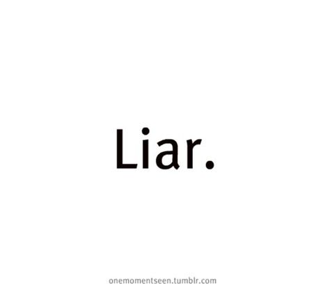 I HATE WHEN PEOPLE LIE. Especially to my friends and to my face! And then they act innocent!!!! Oh WoW. How mature are you! I hope all those liars out there have a miserable life and leave me alone! Bye! Have a WONDERFUL day liars! you know who u are......😶 You Are A Liar, Liers Friends Quotes, I Hate Liars, I Hate U, You Liar, Liar Quotes, Misery Loves Company, People Lie, General Quotes