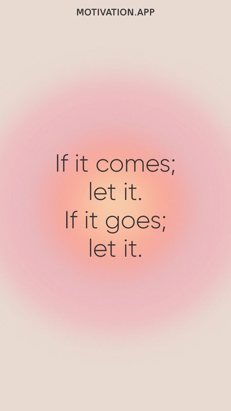 If it comes; let it. If it goes; let it. From the Motivation app: https://motivation.app Let It All Work Out, If It Comes Let It If It Goes Let It, Let Things Be, Let Them, Motivation App, Life Lesson, Lesson Quotes, Life Lesson Quotes, It's Meant To Be