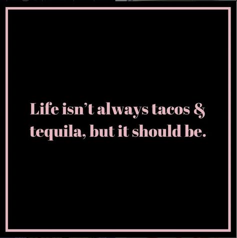 Tequila Quotes Funny, Tacos Quotes, Tequila Tuesday, Tequila Quotes, Taco Quote, Mexican Restaurants, Tuesday Quotes, Tacos And Tequila, Mexican Heritage