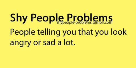 Husband Problems, Shy Quotes, Shy People Problems, Shy Person, Shy Introvert, Resting Face, Shy People, Introvert Problems, People Problems