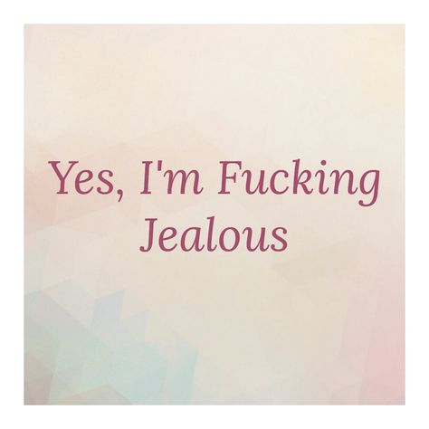 Yes I am f******Jealous of that bitch Jealous Quotes Funny, Jealousy Memes, Jealous Quotes, I Get Jealous, I Am Jealous, Natural Laundry, Im Jealous, Song Lyric Quotes, Jealous Of You