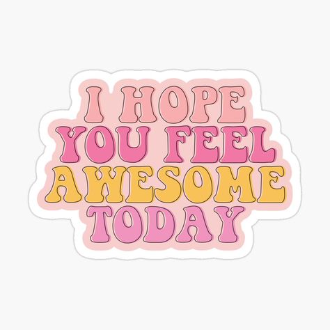 Get my art printed on awesome products. Support me at Redbubble #RBandME: https://www.redbubble.com/i/sticker/Positive-vibes-giving-quote-I-hope-you-feel-awesome-today-by-SweetLog/94043296.EJUG5?asc=u Positive Vibes Stickers, Sticker Mood, Coffee Merch, Positive Stickers, Sticker Quotes, Pink Stickers, Motivational Stickers, Giving Quotes, Sticker Inspo