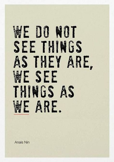 "We do not see things as they are ... " - Anais Nin [630 x 900] - Imgur Inspirational Quotes Posters, Anais Nin, Quotable Quotes, Quote Posters, Wise Quotes, Daily Quotes, The Words, Great Quotes, Wisdom Quotes