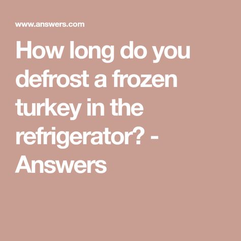 How long do you defrost a frozen turkey in the refrigerator? - Answers How Long To Thaw A Frozen Turkey In The Refrigerator, How Long To Defrost A Turkey, How Long To Defrost Frozen Turkey, Defrosting Turkey Frozen, How Long To Thaw Turkey In Fridge, Thawing A Turkey Frozen, Unthawing A Frozen Turkey, Defrost Turkey Frozen, How Long To Thaw A Frozen Turkey