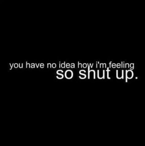 Just shut up ~ Army Wife, You Have No Idea, Chronic Illness, How I Feel, Shut Up, Chronic Pain, This Moment, Picture Quotes, True Stories