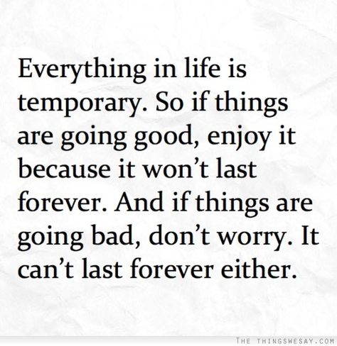 Everything In Life Is Temporary, Quotes Short Simple, Life Is Temporary, Nothing Lasts Forever, Things Change, Life Motto, Quotes Short, Live Today, True Story