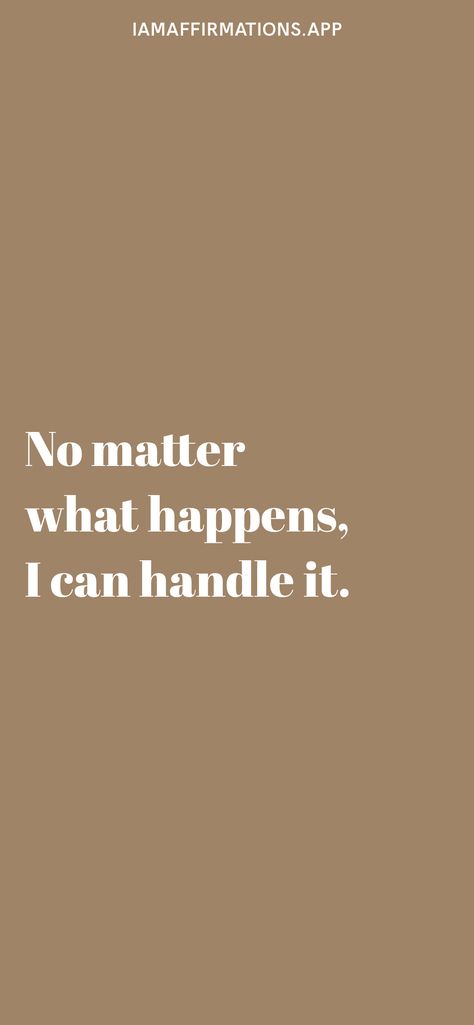 I Know I Can Make It Through This Week, I Can Handle Anything Quotes, You Can Handle This, No Matter What Happens Quotes, I Can Handle It Quotes, I Can Have It All, Esther Core, Beige Quotes, I Matter