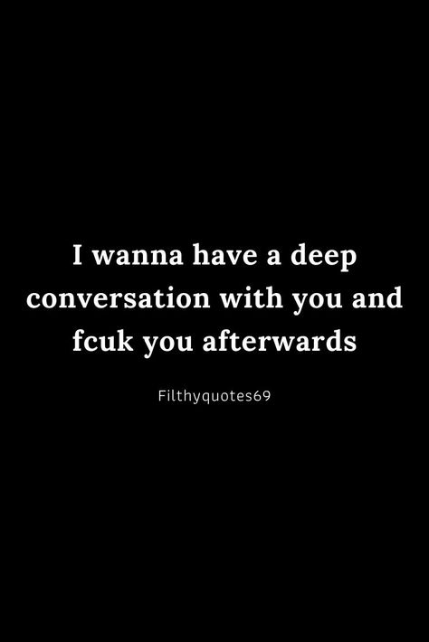 Filthy Quotes For Him, Horknee Thoughts, Filthy Quote, Hot Love Quotes, Deep Conversation, Funny Flirty Quotes, Adulting Quotes, Inappropriate Thoughts, Only Me