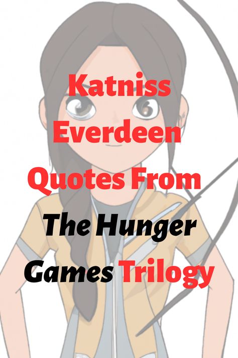 An image of Katniss Everdeen from The Hunger Games as a cartoon character, with the text overlay: "Katniss Everdeen Quotes From The Hunger Games Trilogy" Katniss Quotes, Katniss Everdeen Quotes, The Hunger Games Books, The Hunger Games Book, Hunger Games Books, Hunger Games Quotes, 100 Quotes, Inspirational Quotes From Books, 8th Grade Ela