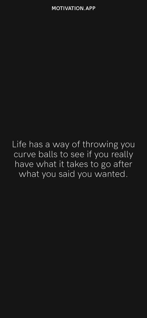 Life Throws Curve Balls Quotes, Go After What You Want, Going After What You Want Quotes, Go After What You Want Quotes, Backwards Quotes, Taken Quotes, Balls Quote, Want Quotes, Healing Era