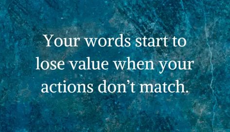 Your Words Start to Lose Value When Your Actions Don't Match - Love Wide Open Everyone Makes Mistakes, Self Empowerment, Match Me, Best Quotes, Lost, Feelings, Quotes