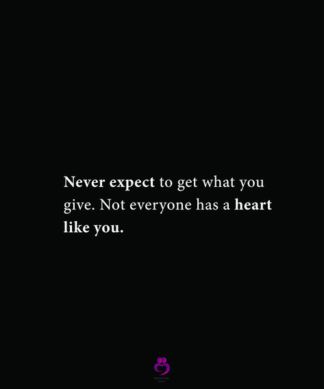 Never expect to get what you give. Not everyone has a heart like you. #relationshipquotes #womenquotes Never Expect To Get What You Give, Don’t Expect People To Have The Same Heart As You, Not Everyone Had The Same Heart As You, Not Everyone Has A Heart Like Yours, Never Expect Quotes Relationships, Not Everyone Has The Same Heart As You, Never Expect Quotes, No Value Quotes, Girly Thoughts