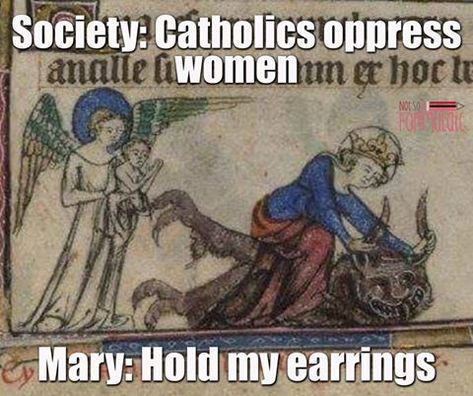 The Catholic Church Does Not Oppress Women; It Empowers Them - Stumbling Toward Sainthood Politikai Humor, Catholic Jokes, Catholic Humor, Catholic Memes, Christian Jokes, Catholic Women, Bible Pictures, Holy Mary, Catholic Quotes