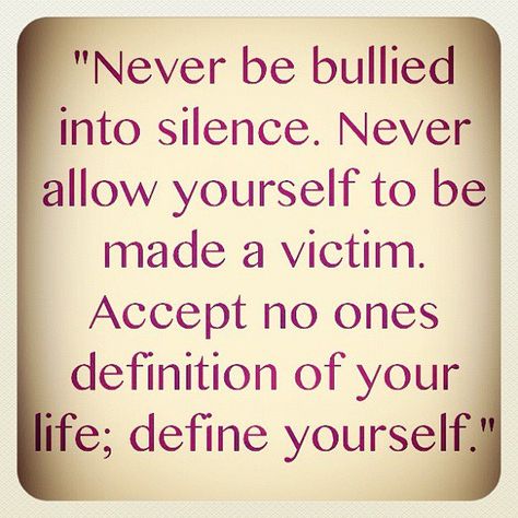 Never be bullied into silence. Never allow yourself to be made a victim. Accept no ones definition of your life; define yourself." Quotable Quotes, Be Yourself, Inspire Me, Life Lessons, Wise Words, Favorite Quotes, Quotes To Live By, Stand Up, Best Quotes