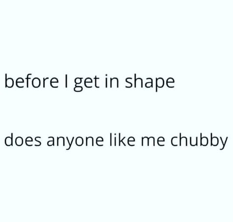 Bigger Person Quotes Funny, Fat Quotes Funny Humor, Chubby Cheeks Quotes, Fat Quotes Funny, Chubby Quotes, Fat Quotes, Fan Quotes, Big Girl Meme, Big Belly Memes