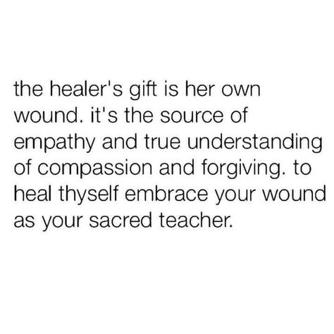 the healer's gift is her own wound. it's the source of empathy and true understanding of compassion and forgiving. to heal thyself embrace your wound as your sacred teacher. Wounds Quotes, Healer Quotes, Heal Thyself, Color Healing, Divine Feminine Spirituality, Smart Quotes, The Blessing, The Curse, Positive Vibes Only