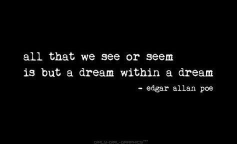 Poe Edgar Allan Poe Quote, Dream Within A Dream, Poe Quotes, Edgar Allen Poe, Book Writing Inspiration, Dream Quotes, Dream Tattoos, Words Of Affirmation, Dream On