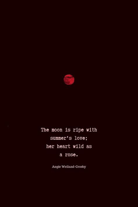 beautiful nature quotes | love quotes | summer quotes | poetry | nature photography of a blood red moon..."The moon is ripe with summer's love; her heart wild as a rose."      #quotes #naturequotes #lovequotes #summer #night #red #moon #blogging #summertime #soul #love #naturelovers #angieweilandcrosby #momsoulsoothers Love For Roses Quotes, Red Rose Quotes Love, Red Moon Quotes, Quotes For Roses, Night Life Quotes, Quotes On Moon, Rosé Quotes, Quotes About Roses, Red Roses Quotes