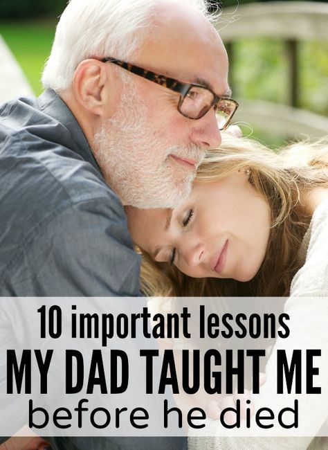 A list of 10 life lessons my dad taught me before he died that I will never forget.