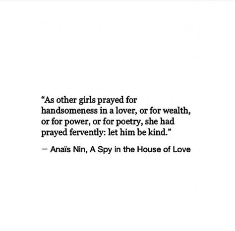 Let him be kind and a good man that's all I pray for Man Quotes, To My Future Husband, Anais Nin, Men Quotes, Pretty Words, Beautiful Quotes, Be Kind, Beautiful Words, True Quotes