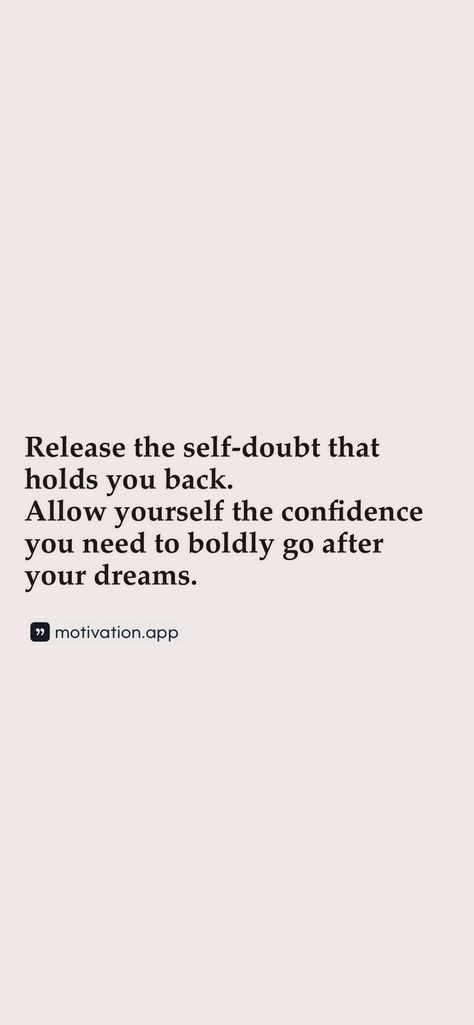 Release the self-doubt that holds you back. Allow yourself the confidence you need to boldly go after your dreams.   From the Motivation app: https://motivation.app/download Never Doubt Yourself Quotes, Doubt Yourself Quotes, Never Doubt Yourself, Yourself Quotes, Motivation App, Vision Board Manifestation, Dream Quotes, Prayer Board, Hold You