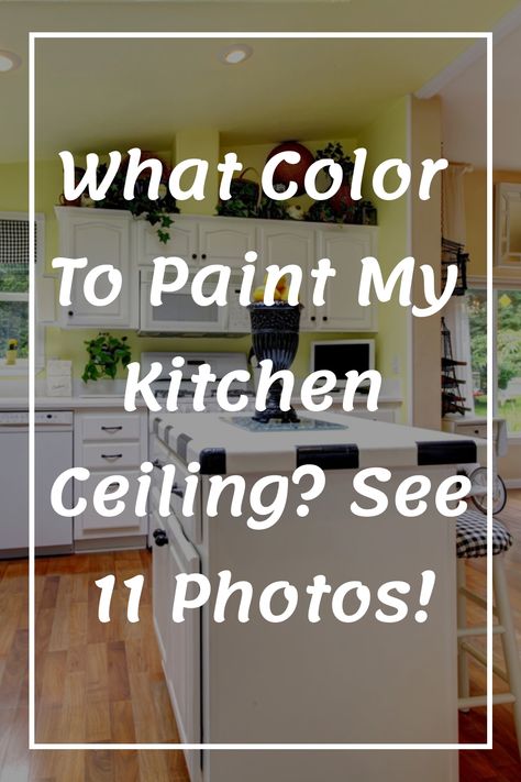 What Color To Paint My Kitchen Ceiling? See 11 Photos! Painted Ceiling Kitchen Ideas, Kitchen With Dark Ceiling, Green Ceiling Kitchen, Low Ceiling Color Ideas, Kitchen With Painted Ceiling, Painted Ceiling In Kitchen, White Kitchen With Colored Walls, Kitchen Painted Ceiling, Paint Color For Ceilings