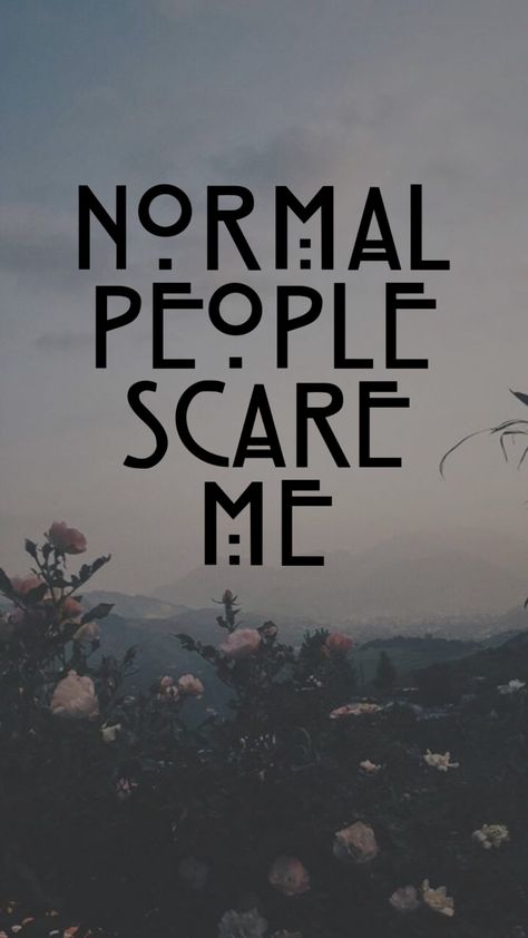 Normal people scare me American Horror Story Background, Normal People Scare Me Tattoo, Normal People Scare Me, People Scare Me, Phone Background Wallpaper, Screen Wallpapers, Free Aesthetic, Creepy Pictures, Simple Phone Wallpapers