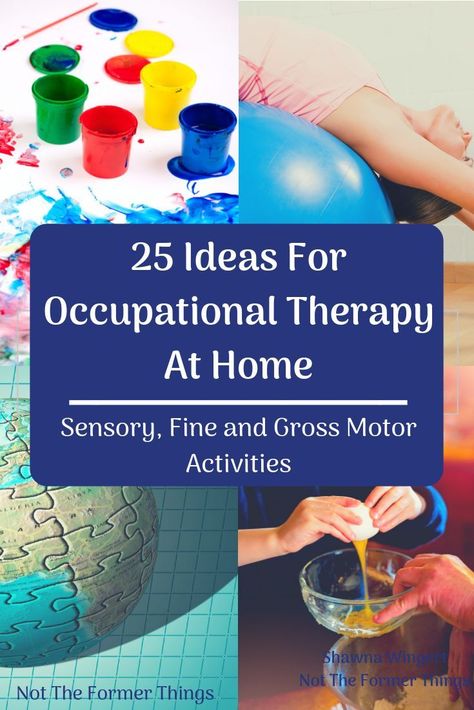 25 Ideas For Occupational Therapy At Home (sensory, fine and gross motor activities)  Free Ebook included from Shawna Wingert, Not The Former Things - Occupational Therapy, Cognitive Behavioral Therapy, Speech Therapy, and Social Skills Therapy via @nottheformer Home Health Occupational Therapy Ideas, Fine And Gross Motor Activities, Therapeutic Exercises, Occupational Therapy Kids, Sensory Therapy, Education Games, Occupational Therapy Activities, Common Knowledge, Pediatric Occupational Therapy