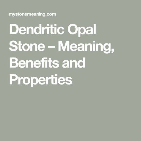 Dendritic Opal Stone – Meaning, Benefits and Properties Dendritic Opal Crystal Meaning, Opal Crystal Meaning, Opal Stone Meaning, Crystal Properties, Dendritic Opal, Gemstone Meanings, Spiritual Guides, Finding True Love, Dendritic Agate